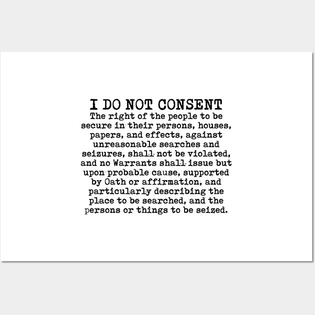 I do not consent - Fourth Amendment Wall Art by TinaGraphics